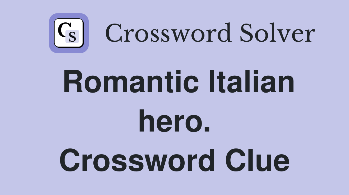 Romantic Italian hero. Crossword Clue