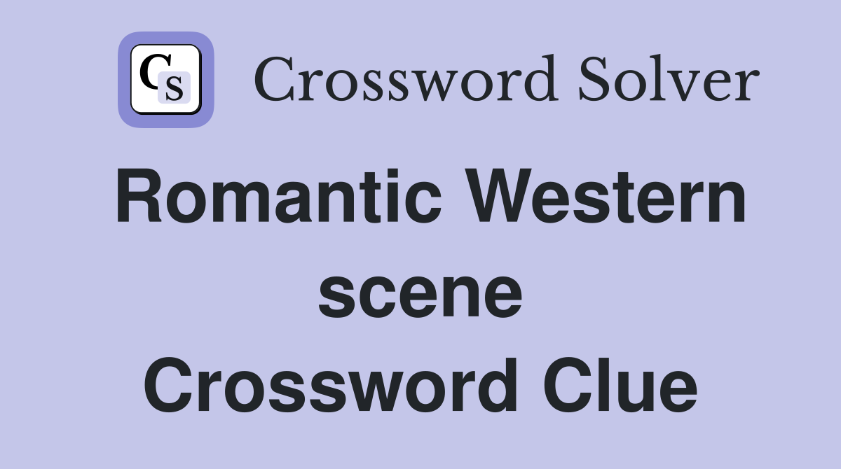 Romantic Western scene Crossword Clue