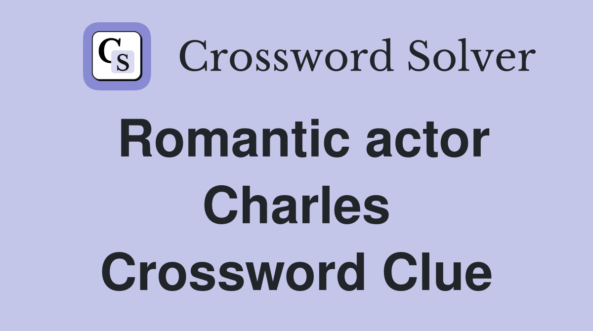 Romantic actor Charles Crossword Clue