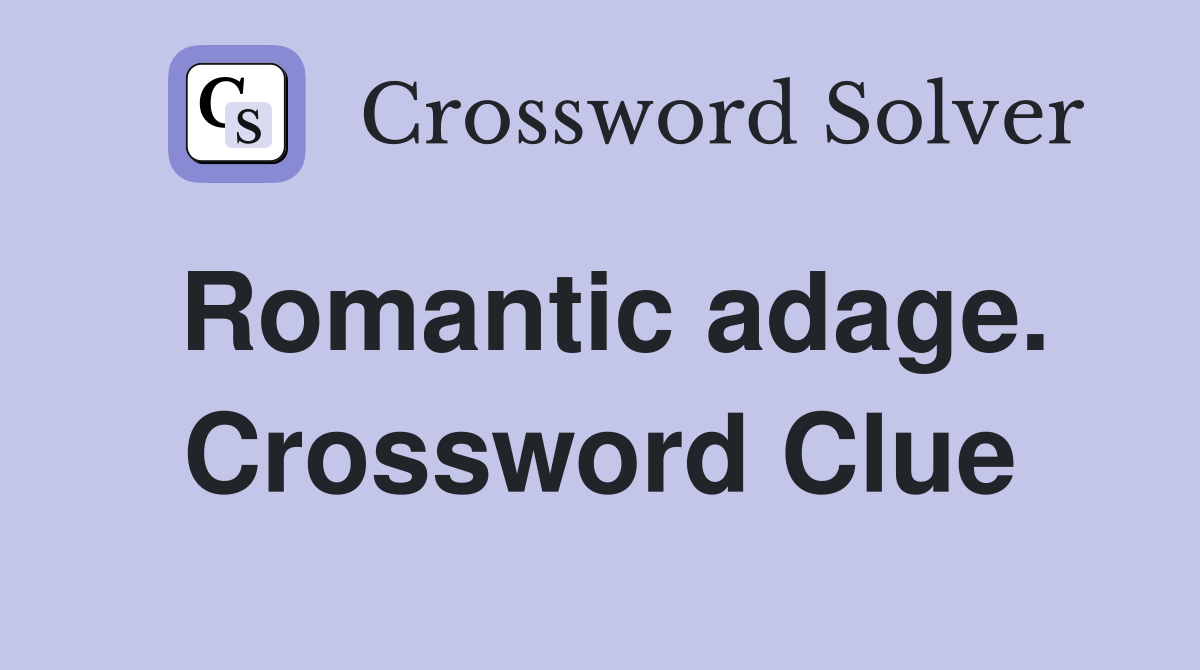 Romantic adage. Crossword Clue
