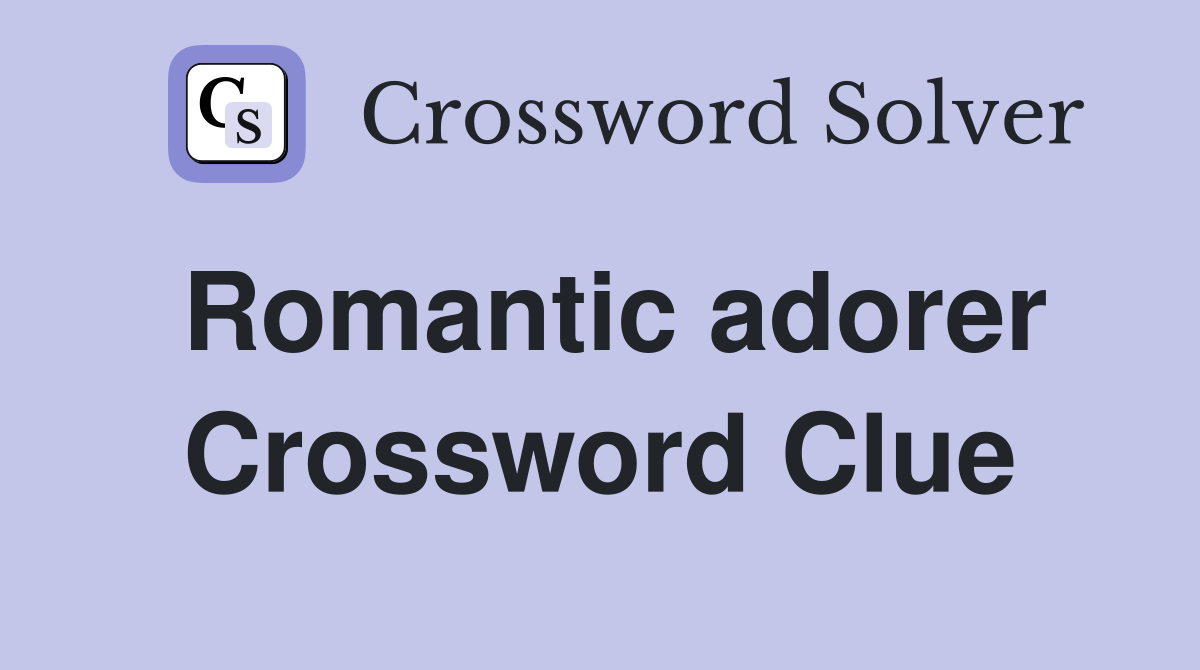 Romantic adorer Crossword Clue
