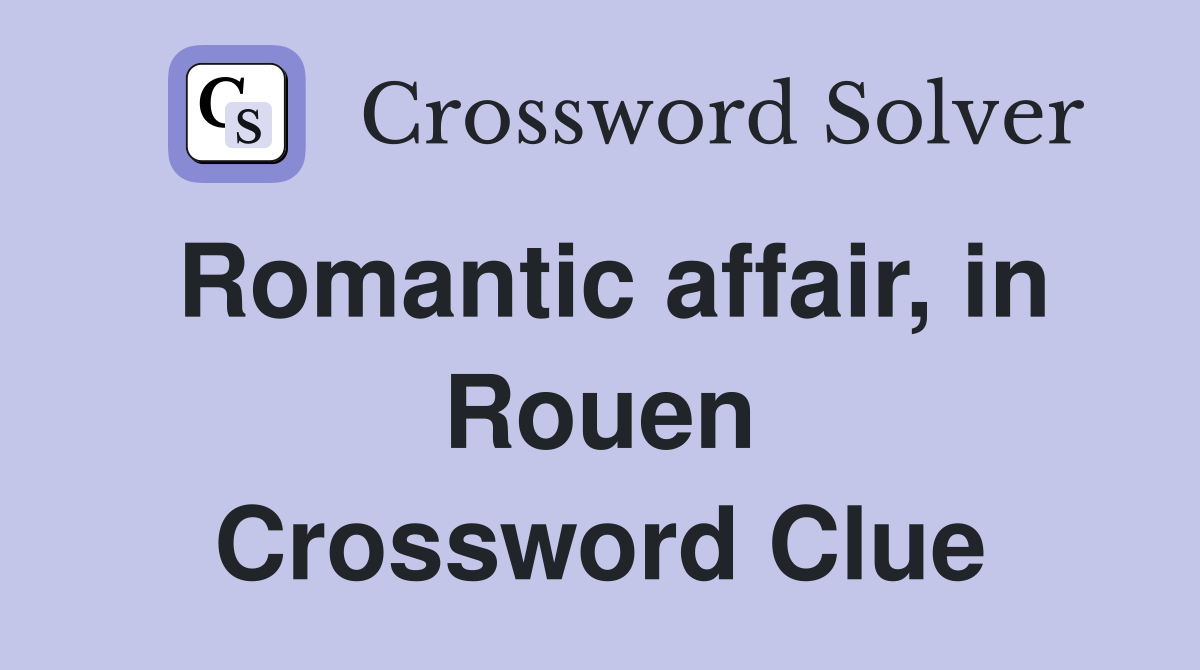 Romantic affair, in Rouen Crossword Clue