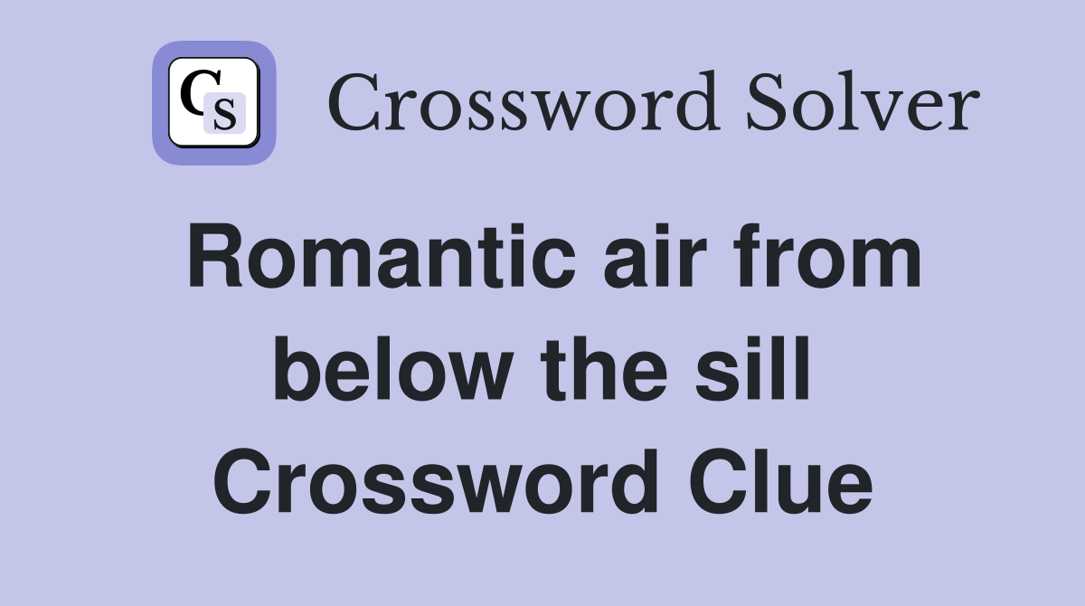 Romantic air from below the sill Crossword Clue