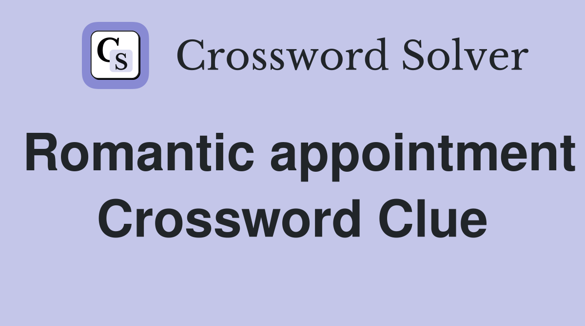 Romantic appointment Crossword Clue
