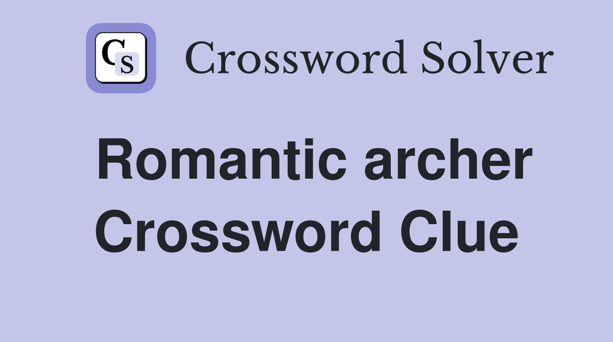 Romantic archer Crossword Clue
