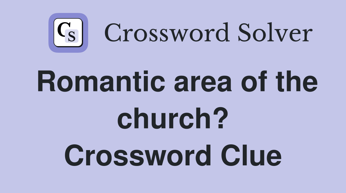 Romantic area of the church? Crossword Clue
