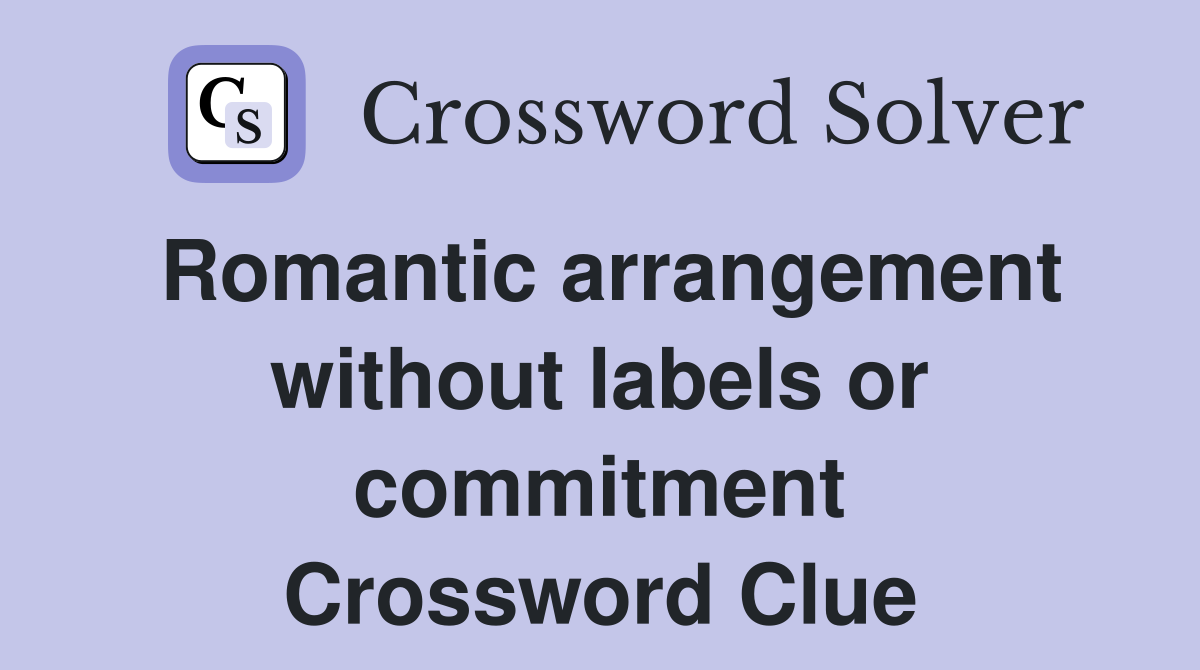 Romantic arrangement without labels or commitment Crossword Clue