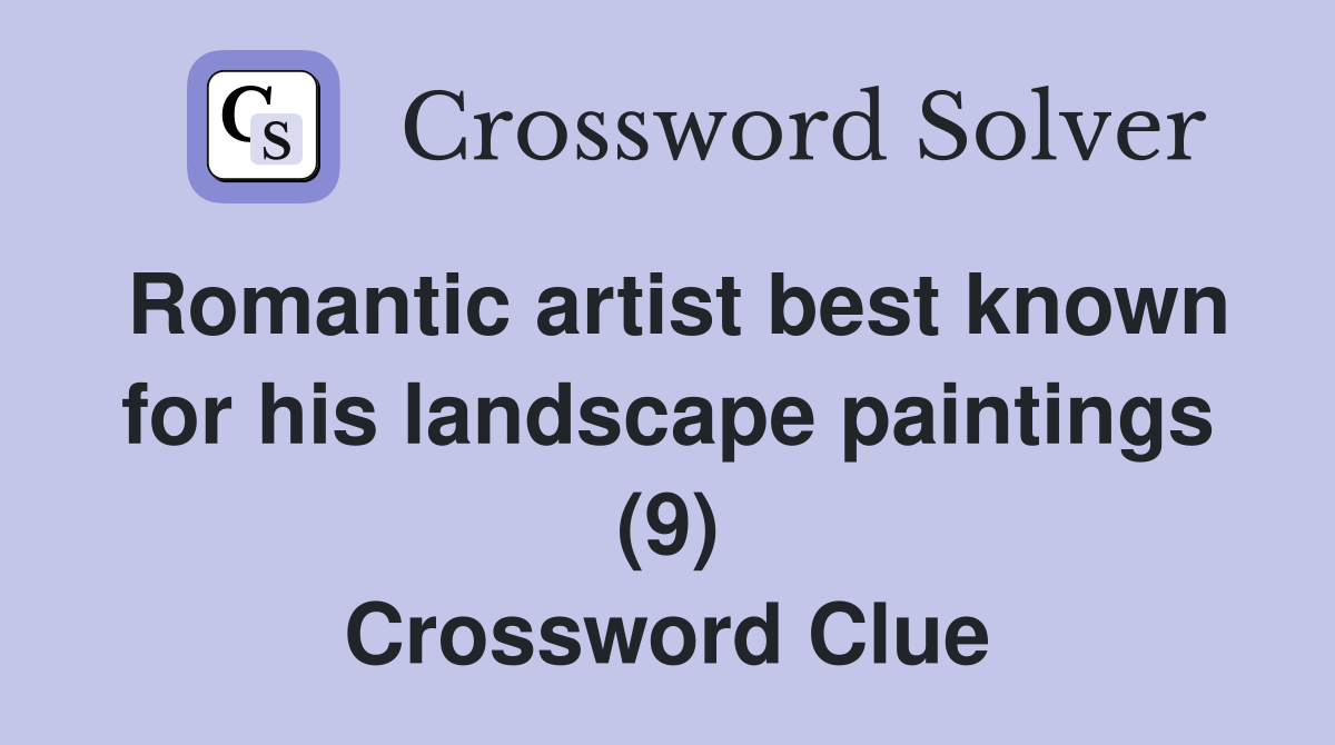 Romantic artist best known for his landscape paintings (9) Crossword Clue