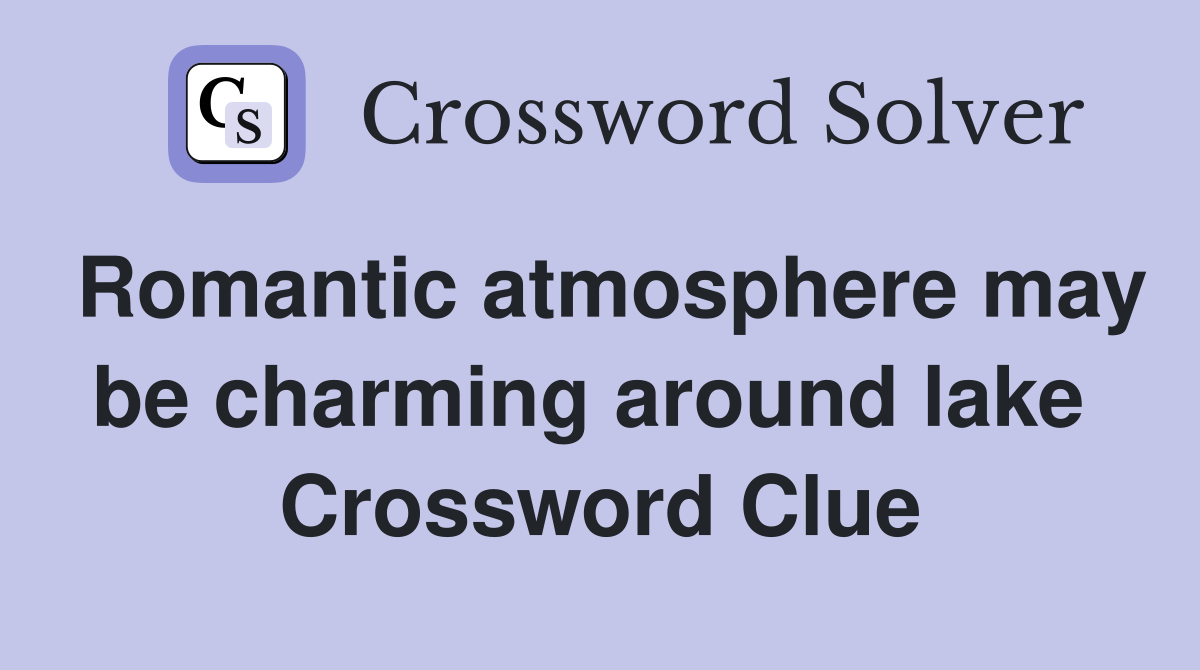 Romantic atmosphere may be charming around lake  Crossword Clue