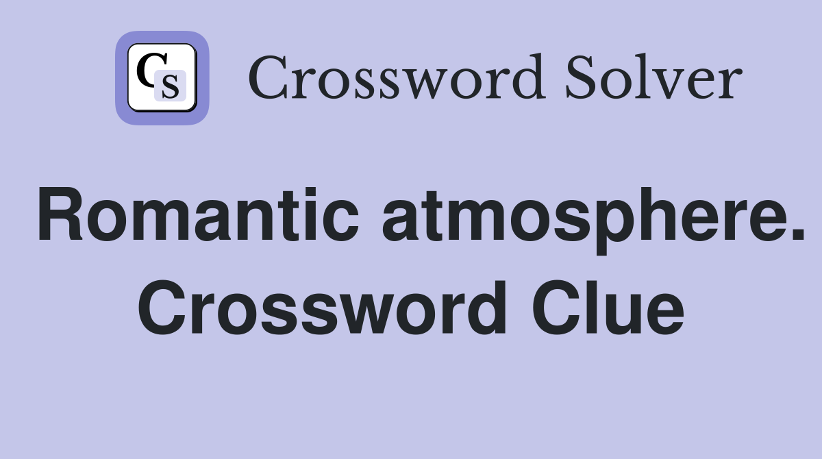 Romantic atmosphere. Crossword Clue