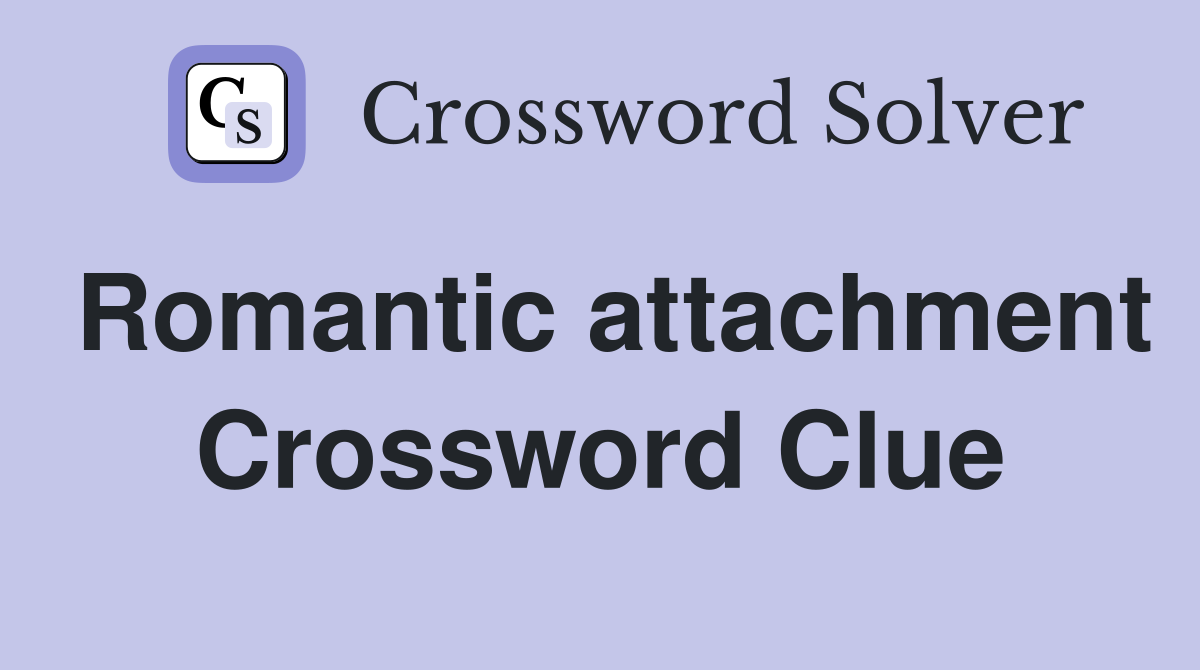 Romantic attachment Crossword Clue