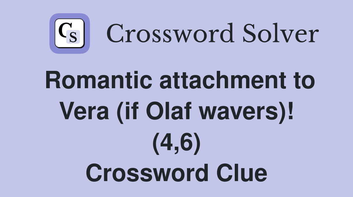 Romantic attachment to Vera (if Olaf wavers)! (4,6) Crossword Clue