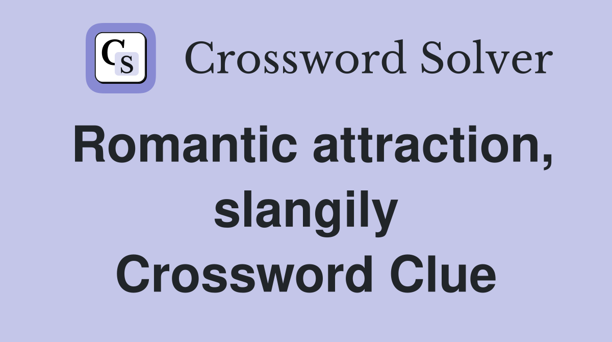 Romantic attraction, slangily Crossword Clue