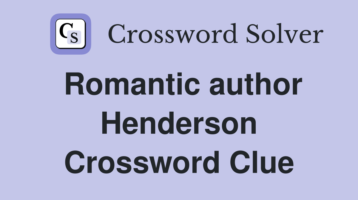 Romantic author Henderson Crossword Clue