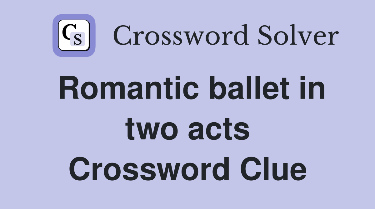 Romantic ballet in two acts Crossword Clue