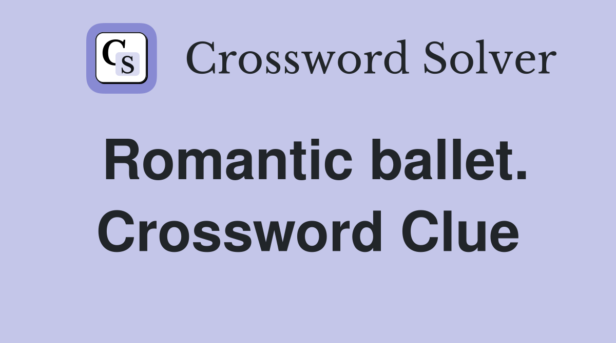 Romantic ballet. Crossword Clue