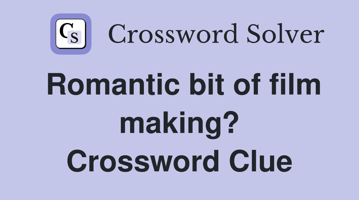 Romantic bit of film making? Crossword Clue