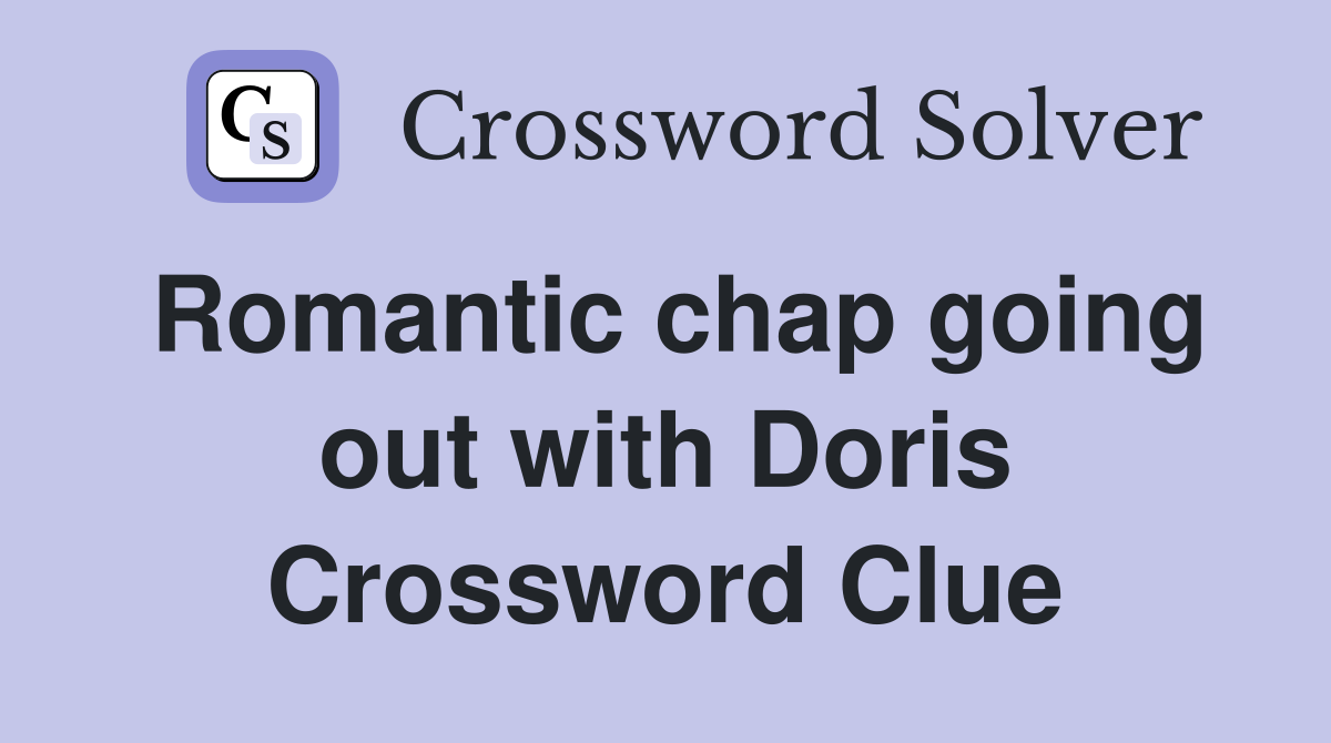 Romantic chap going out with Doris Crossword Clue