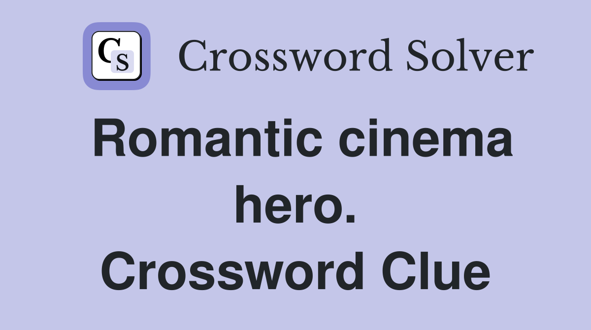 Romantic cinema hero. Crossword Clue