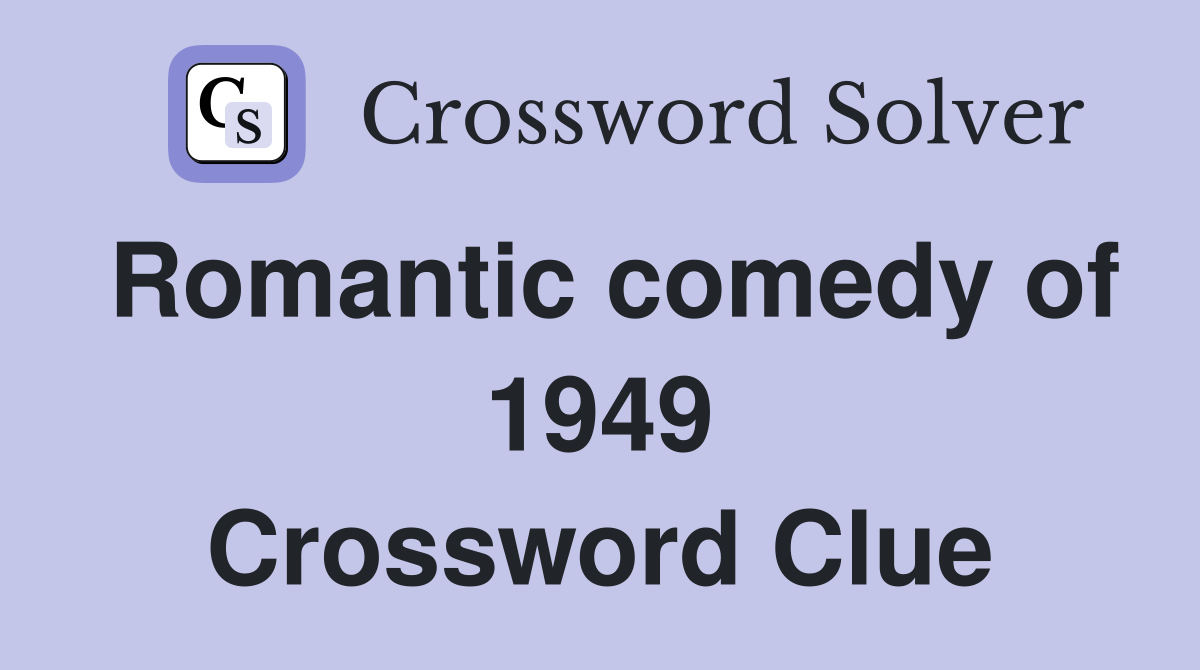 Romantic comedy of 1949 Crossword Clue