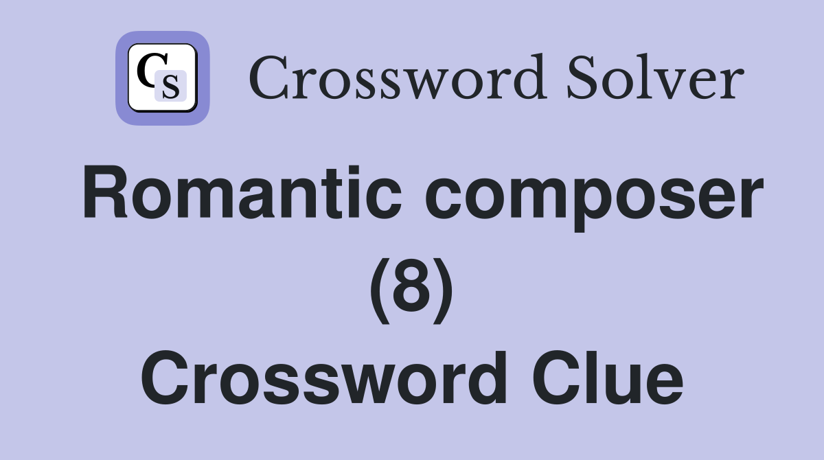 Romantic composer (8) Crossword Clue