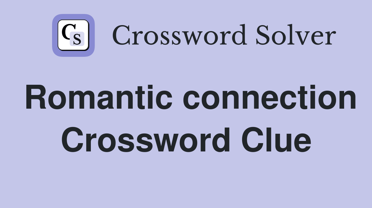 Romantic connection Crossword Clue