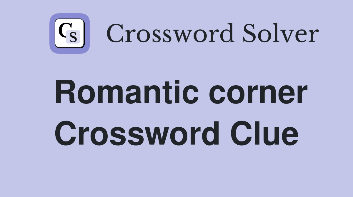 Romantic corner Crossword Clue