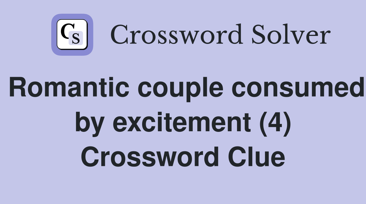 Romantic couple consumed by excitement (4) Crossword Clue