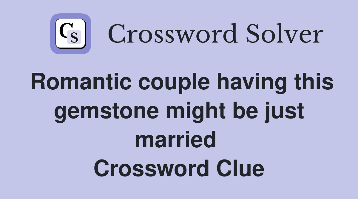 Romantic couple having this gemstone might be just married  Crossword Clue