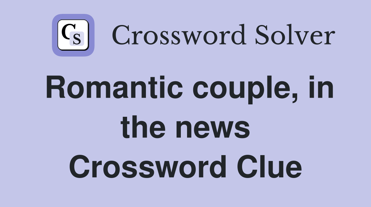 Romantic couple, in the news Crossword Clue