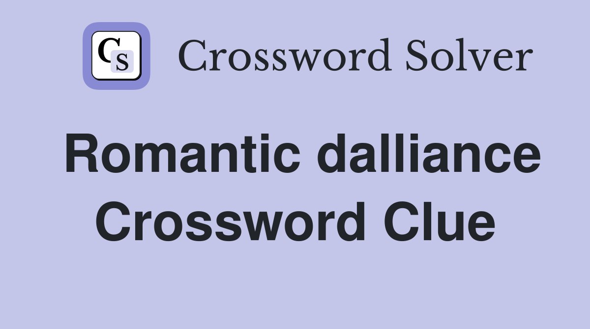 Romantic dalliance Crossword Clue