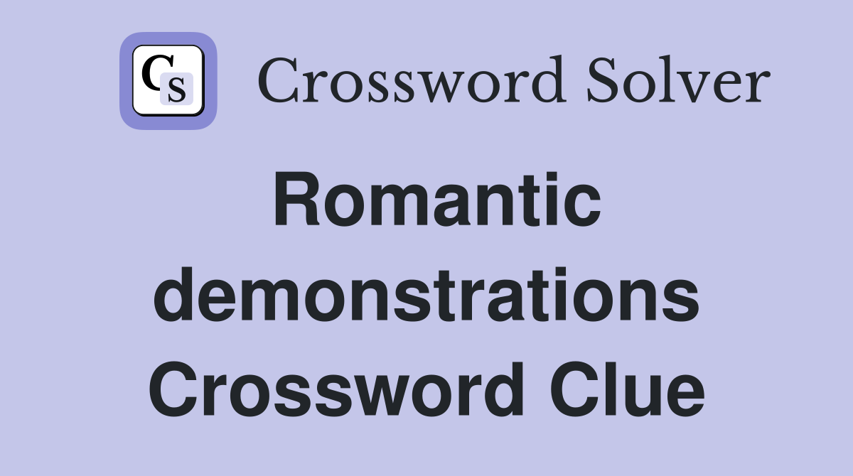 Romantic demonstrations Crossword Clue