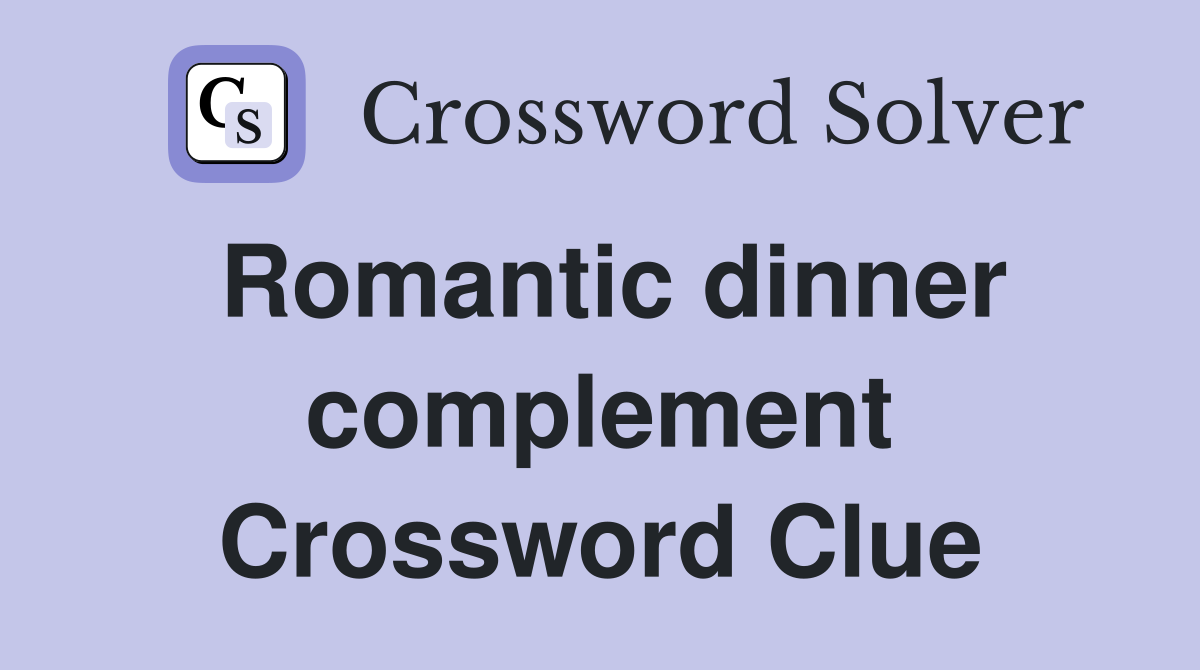 Romantic dinner complement Crossword Clue