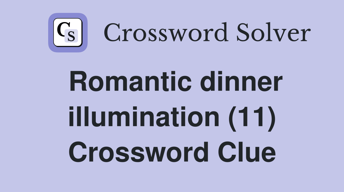 Romantic dinner illumination (11) Crossword Clue