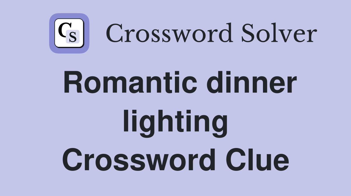 Romantic dinner lighting Crossword Clue