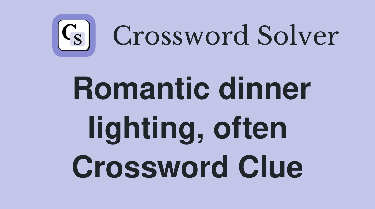 Romantic dinner lighting, often Crossword Clue