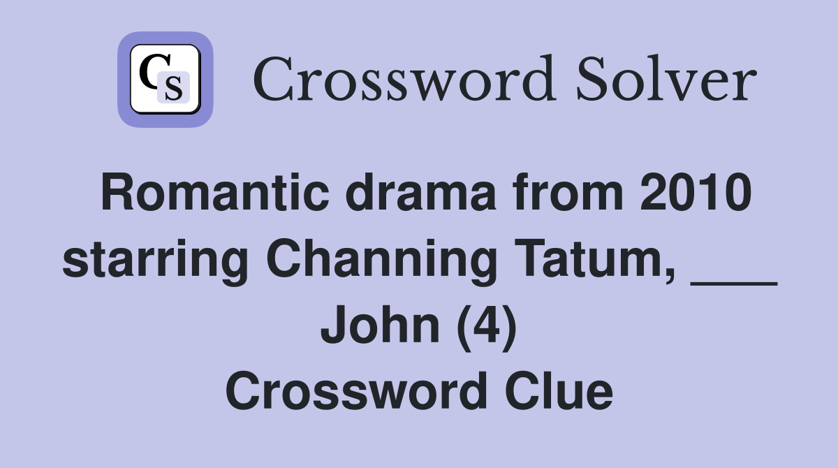 Romantic drama from 2010 starring Channing Tatum, ___ John (4) Crossword Clue