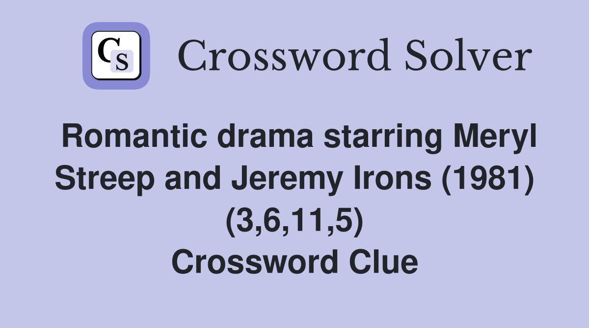 Romantic drama starring Meryl Streep and Jeremy Irons (1981) (3,6,11,5) Crossword Clue