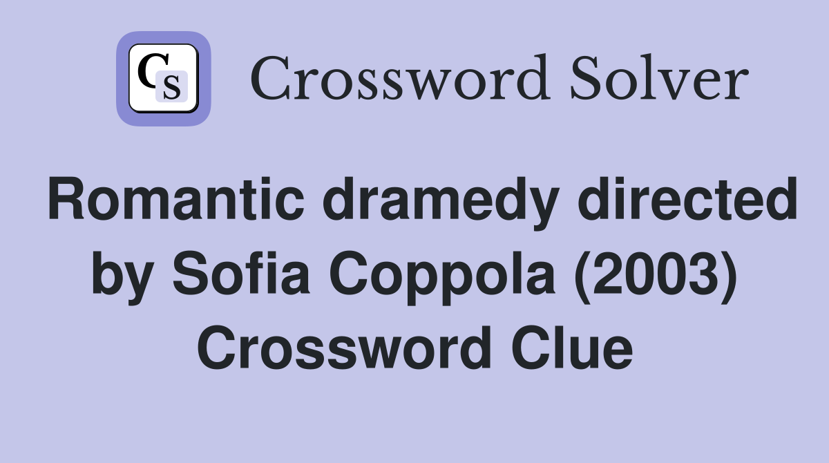 Romantic dramedy directed by Sofia Coppola (2003) Crossword Clue