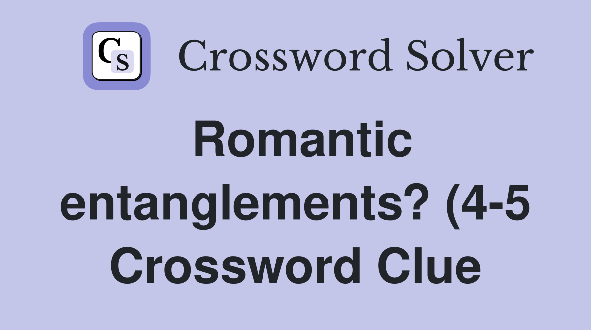 Romantic entanglements? (4 5) Crossword Clue Answers Crossword Solver Romantic entanglements? (4 5) Crossword Clue Answers Crossword Solver