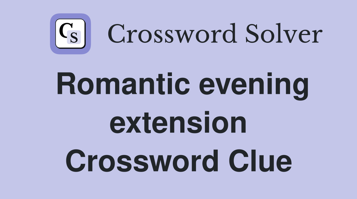 Romantic evening extension Crossword Clue