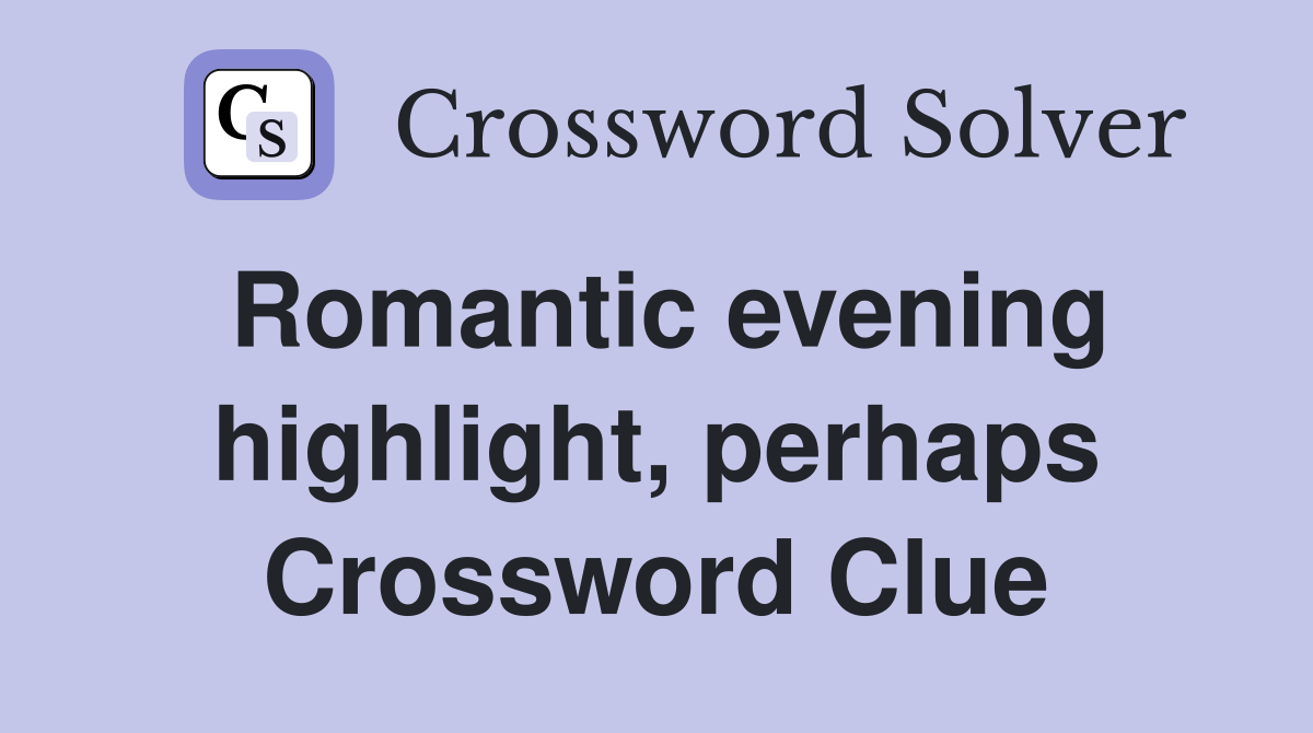 Romantic evening highlight, perhaps Crossword Clue