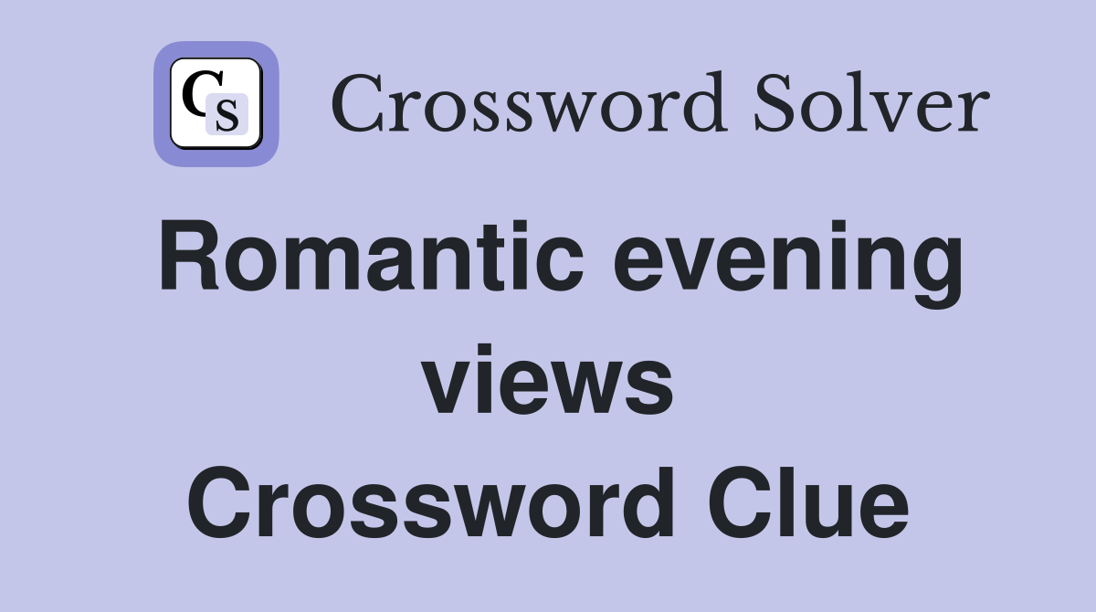 Romantic evening views Crossword Clue