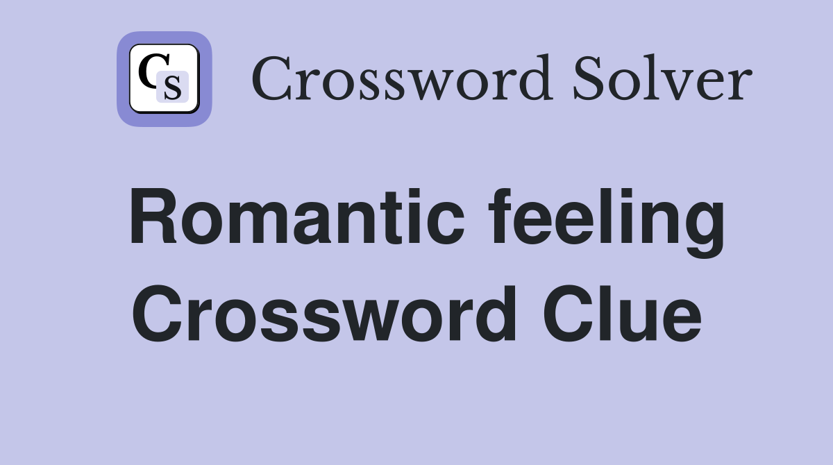 Romantic feeling Crossword Clue