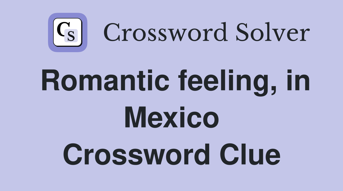 Romantic feeling, in Mexico Crossword Clue