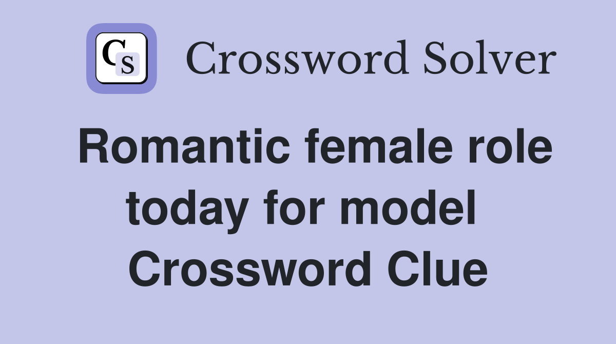 Romantic female role today for model  Crossword Clue