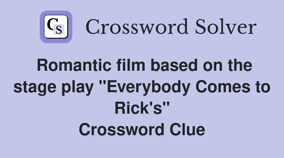 Romantic film based on the stage play "Everybody Comes to Rick's" Crossword Clue