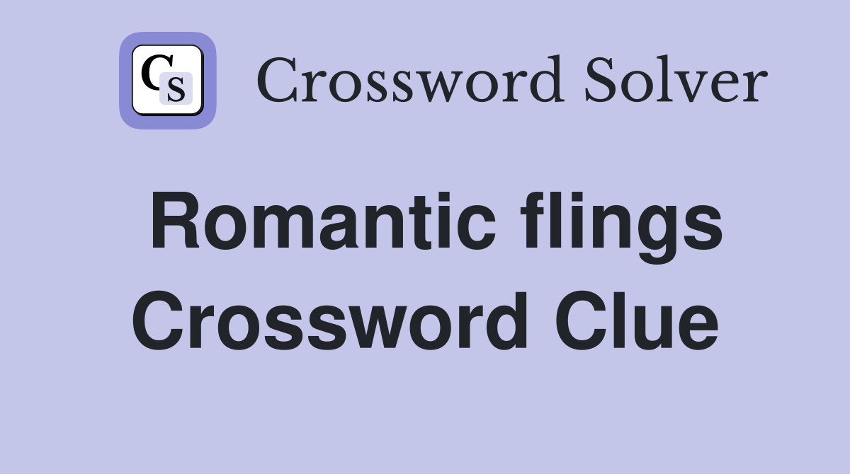 Romantic flings Crossword Clue