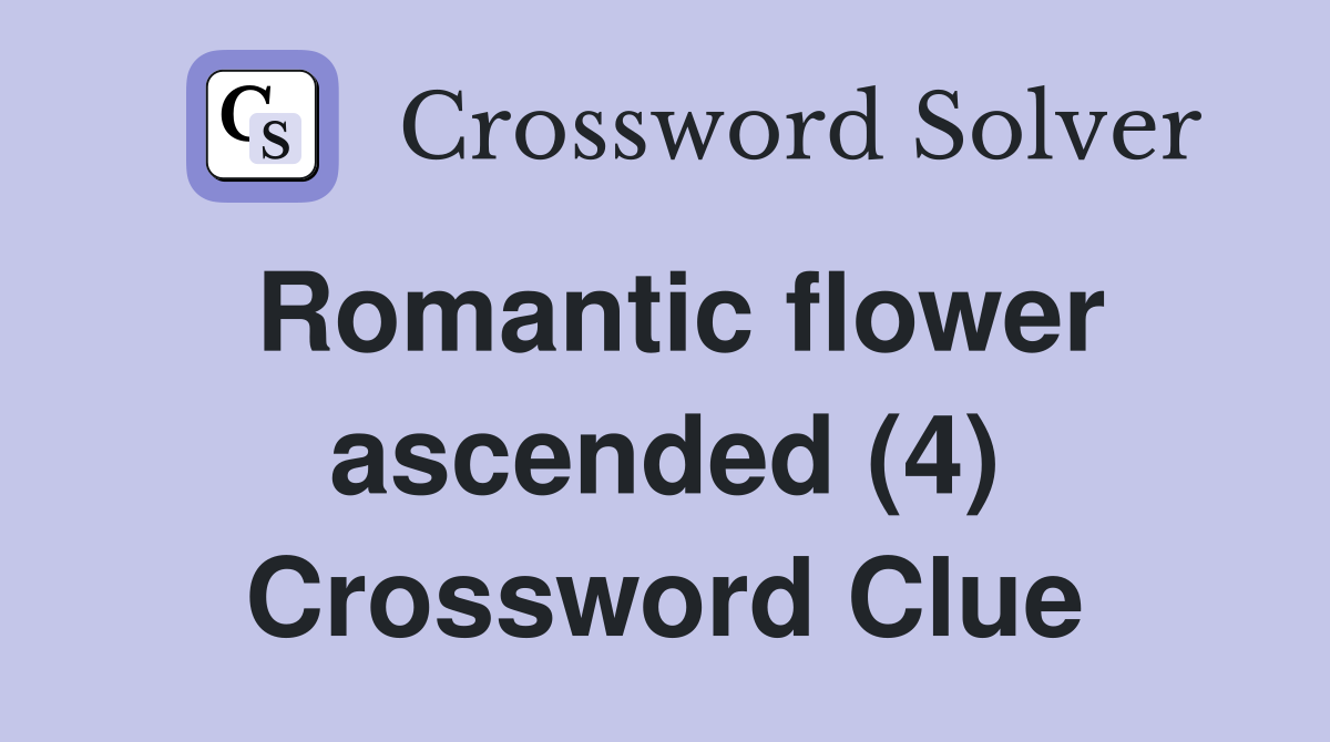 Romantic flower ascended (4) Crossword Clue