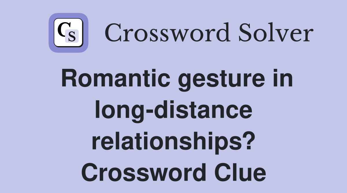 Romantic gesture in long-distance relationships? Crossword Clue